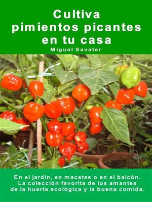 Cultiva pimientos picantes en tu casa. En el jardín, en macetas o en el balcón. - ebook
